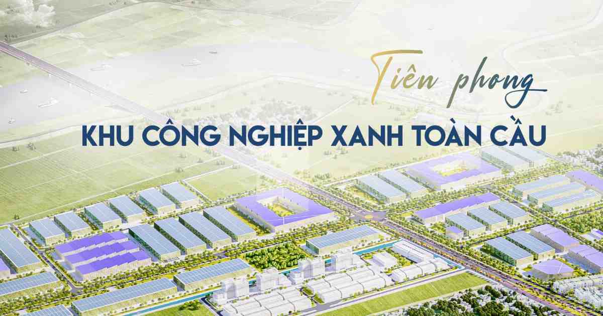 Khu công nghiệp Kim Thành - Tiên phong xanh hóa toàn cầu